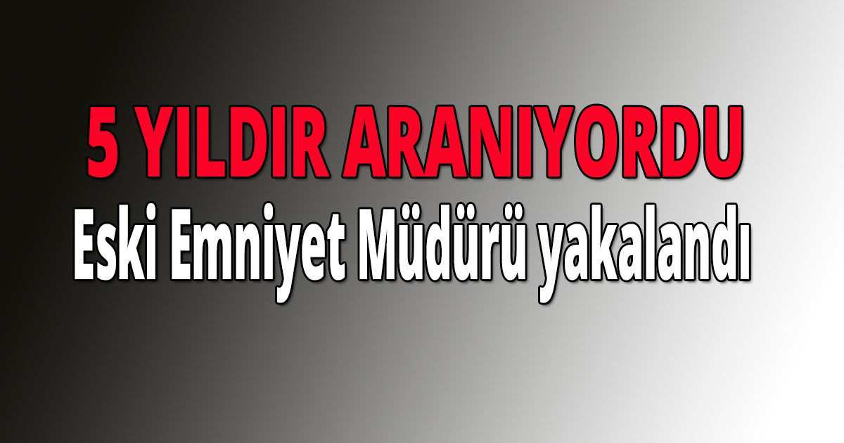 5 YILDIR ARANIYORDU