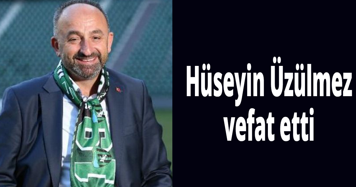 Hüseyin Üzülmez vefat etti