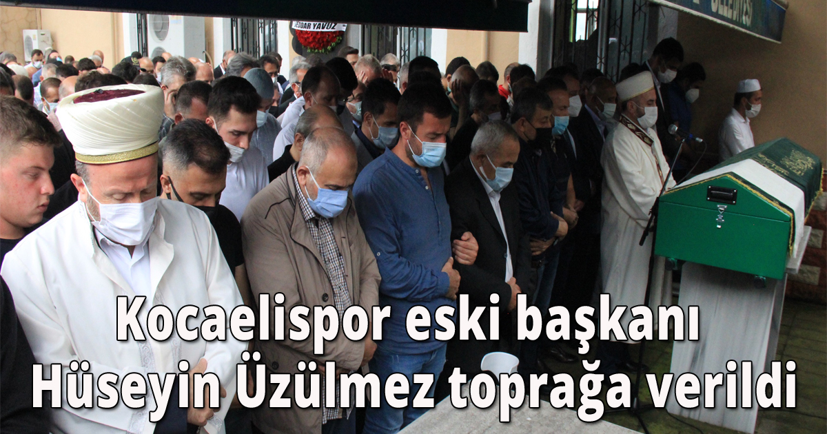 Kocaelispor eski başkanı Hüseyin Üzülmez toprağa verildi
