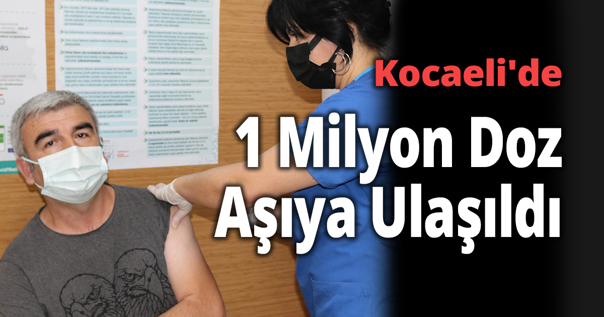 Kocaeli'de 1 Milyon Doz Aşıya Ulaşıldı