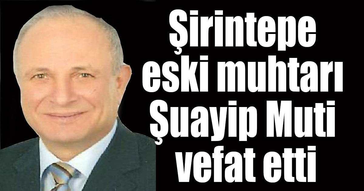 Şirintepe Mahallesinin eski muhtarı vefat etti