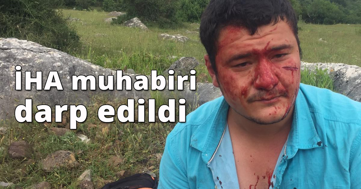 İHA muhabiri darp edildi