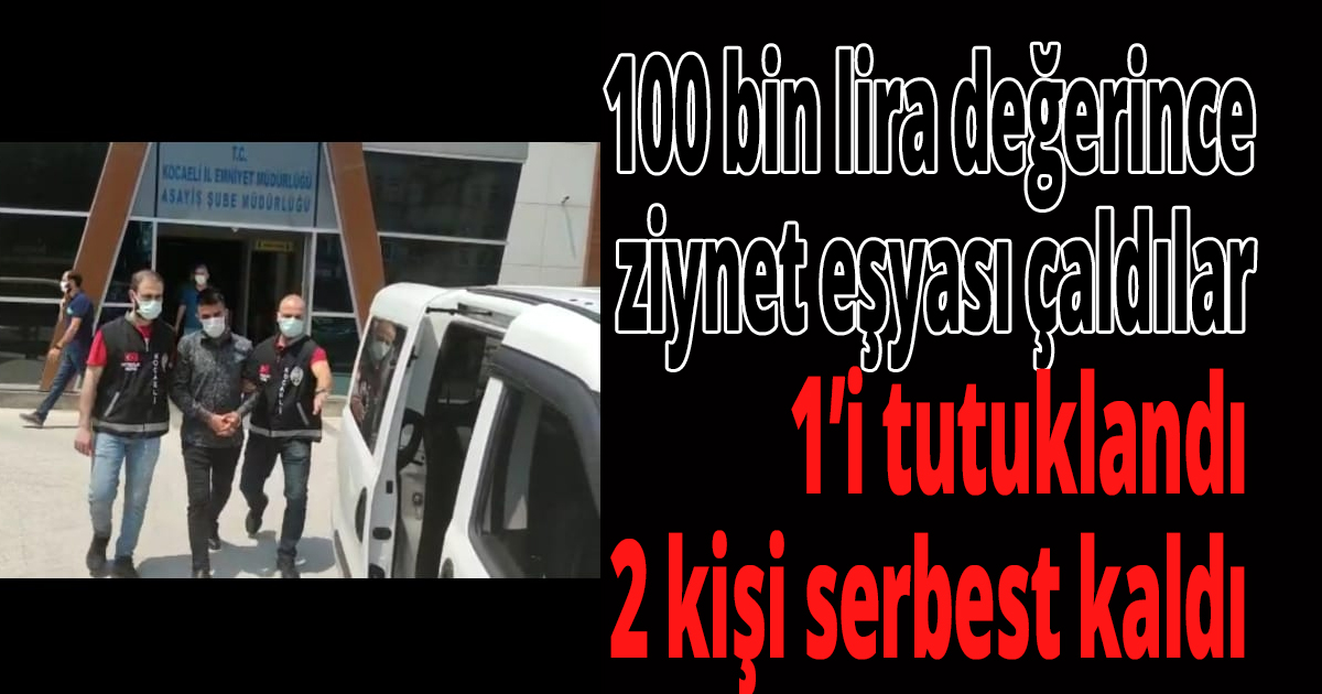 100 bin lira değerince ziynet eşyası çaldılar