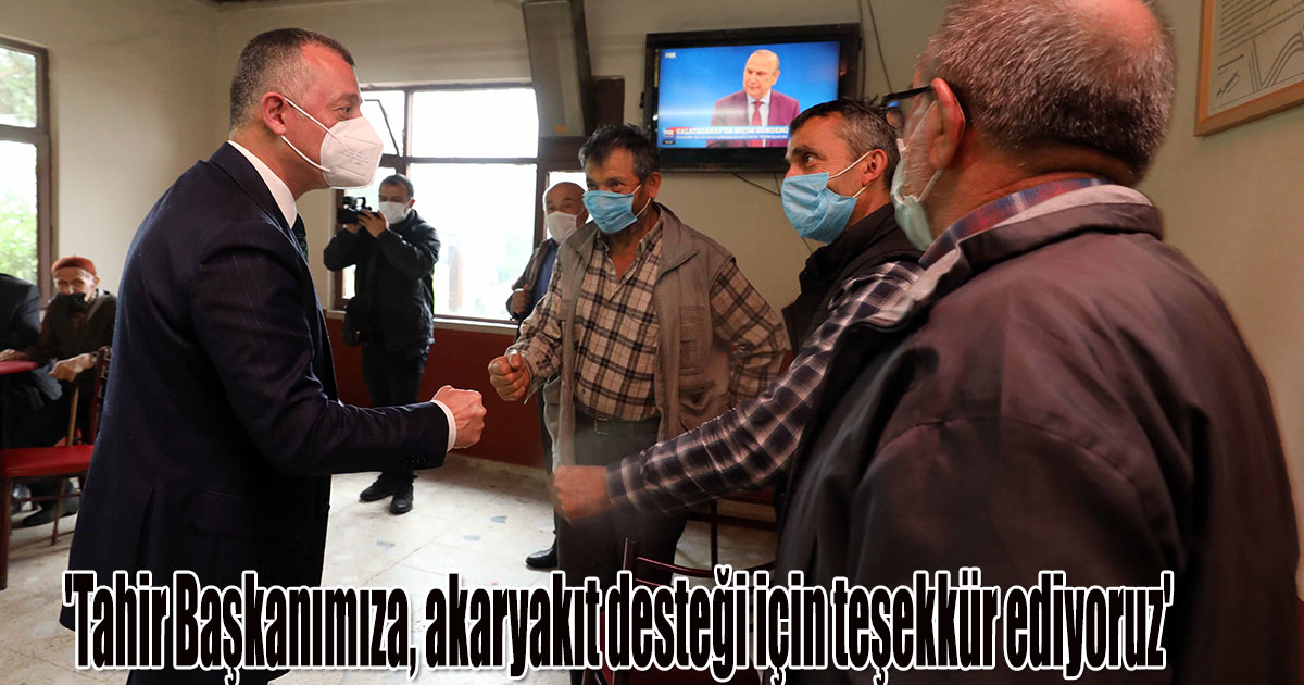 'Tahir Başkanımıza, akaryakıt desteği için teşekkür ediyoruz'