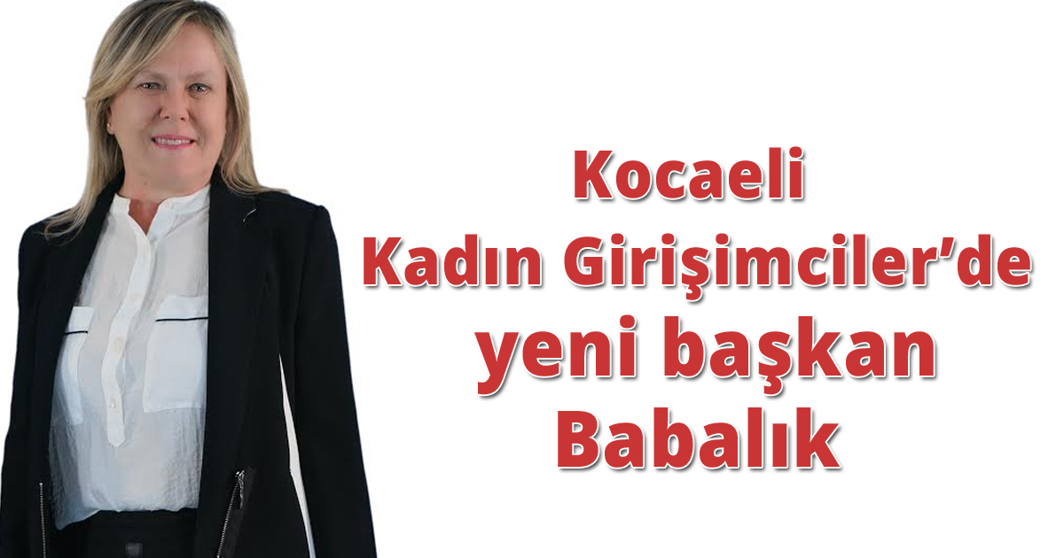 Kocaeli Kadın Girişimciler’de yeni başkan Babalık 