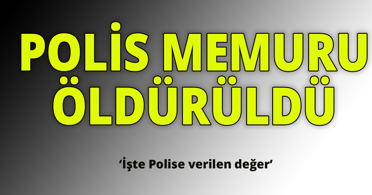 Polis memuru öldürüldü