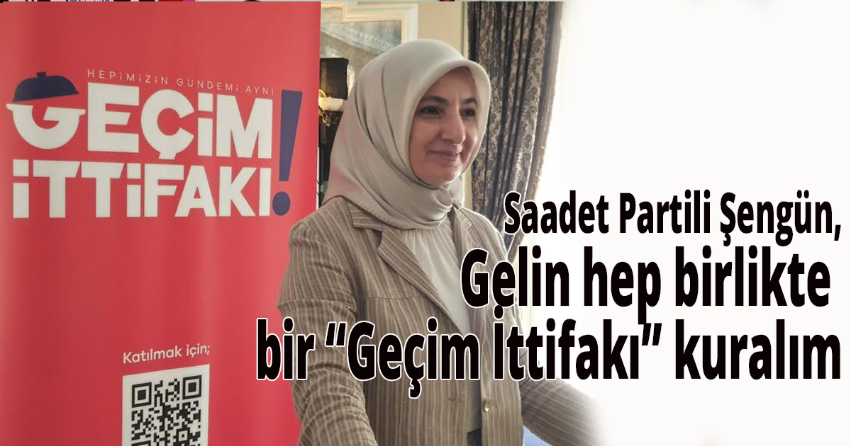 Saadet Partili Şengün, Sahaya iniyoruz
