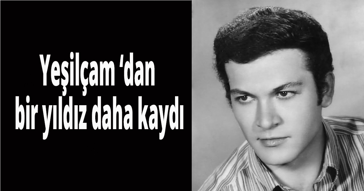 Yeşilçam'dan bir yıldız daha kaydı