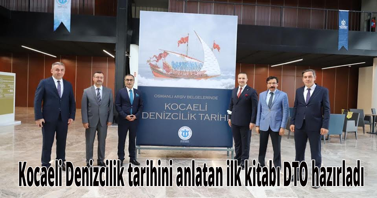 Kocaeli denizcilik tarihini anlatan ilk kitabı DTO hazırladı
