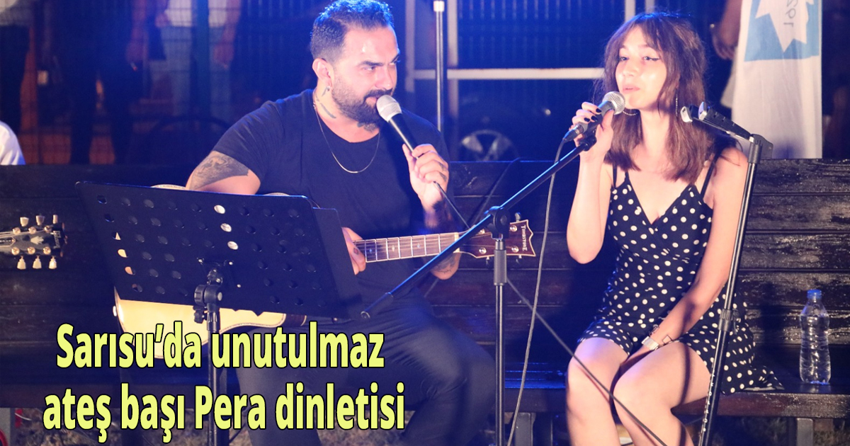 Sarısu’da unutulmaz ateş başı Pera dinletisi