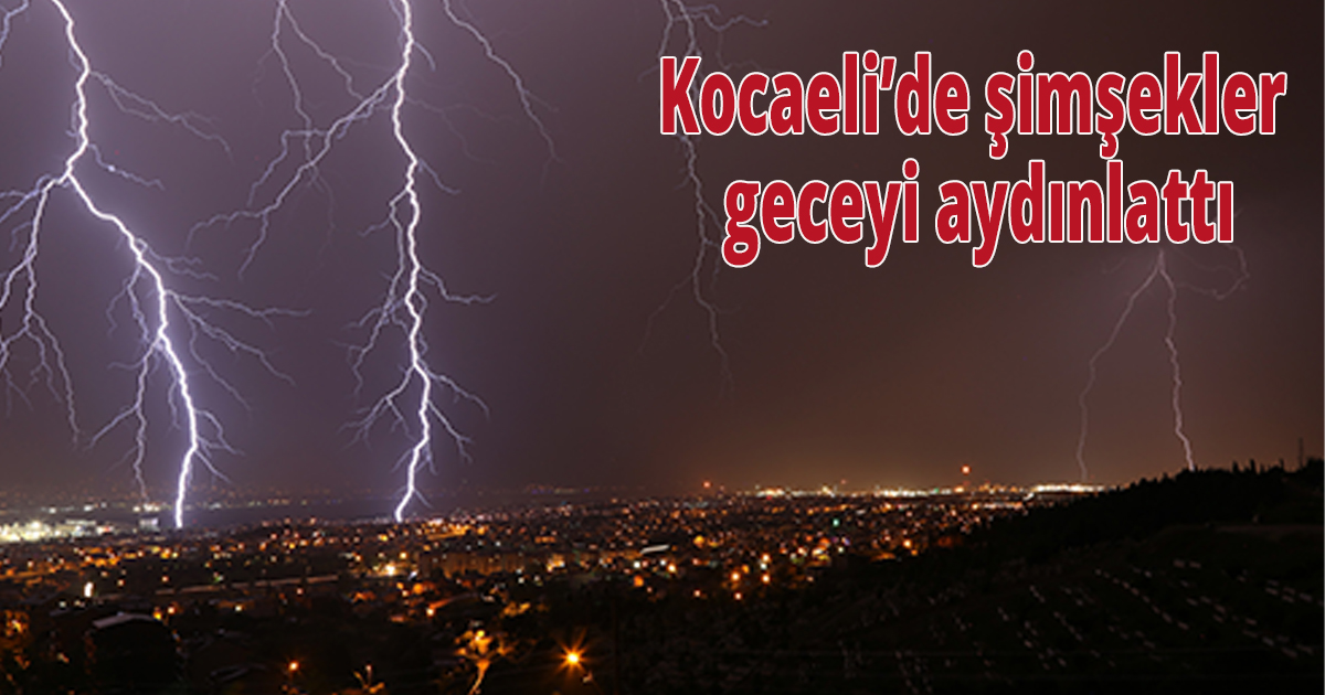 Kocaeli’de şimşekler geceyi aydınlattı