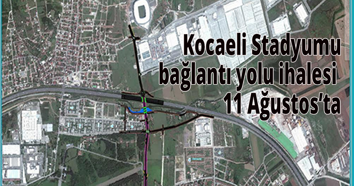 Kocaeli Stadyumu bağlantı yolu ihalesi 11 Ağustos’ta