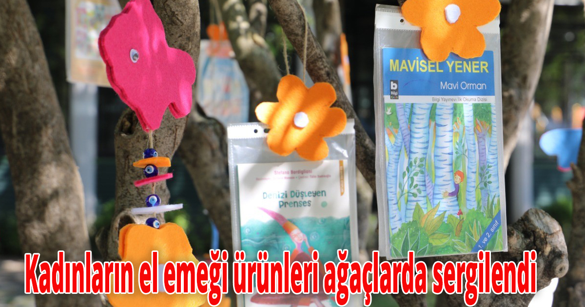 Kadınların el emeği ürünleri ağaçlarda sergilendi