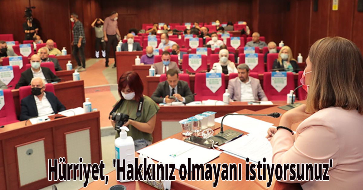 Hürriyet, 'Hakkınız olmayanı istiyorsunuz'