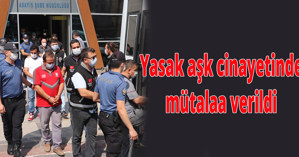 Yasak aşk cinayetinde mütalaa verildi 