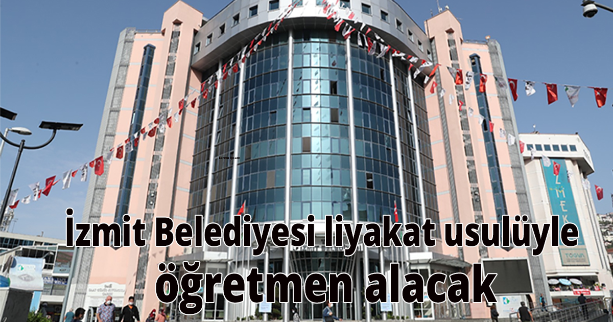 İzmit Belediyesi liyakat usulüyle öğretmen alacak