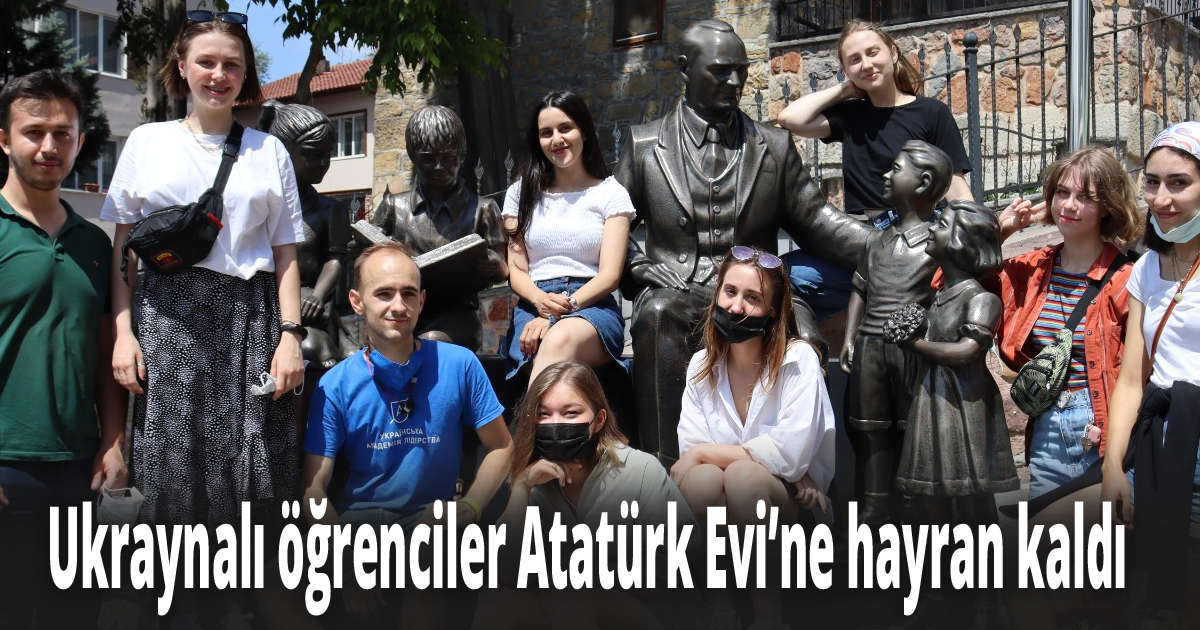 Ukraynalı öğrenciler Atatürk Evi’ne hayran kaldı 