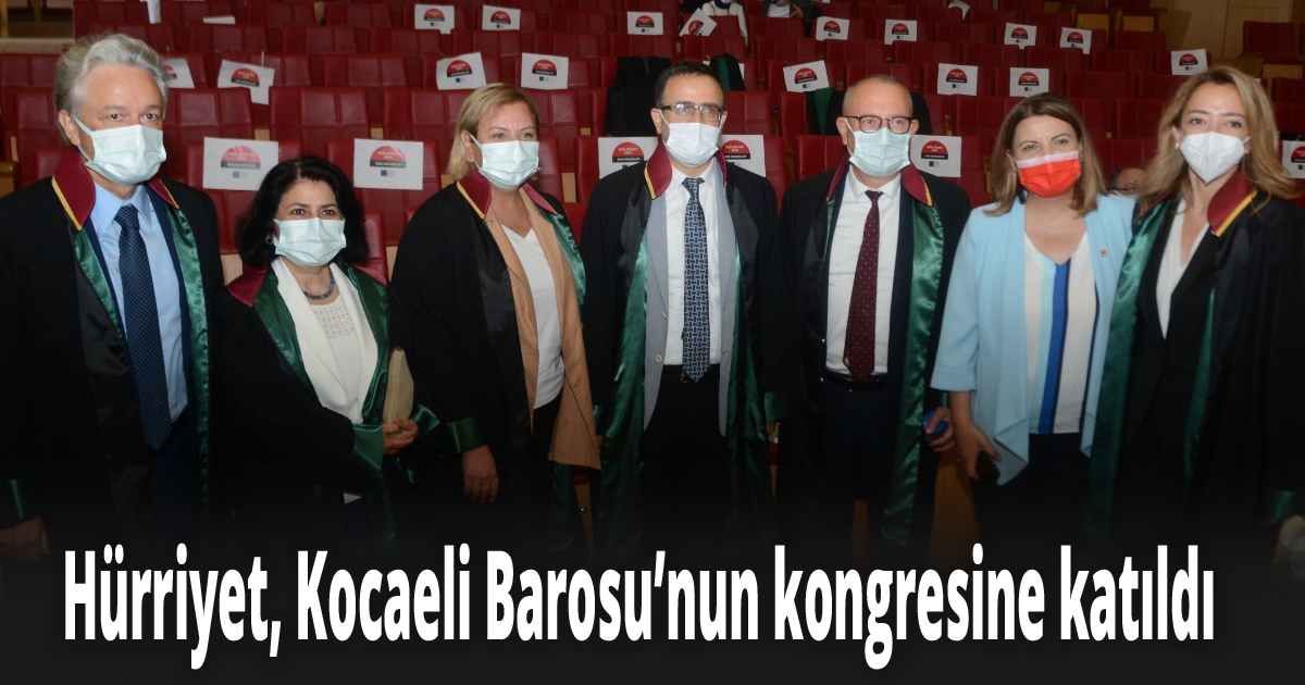 Hürriyet, Kocaeli Barosu’nun kongresine katıldı 