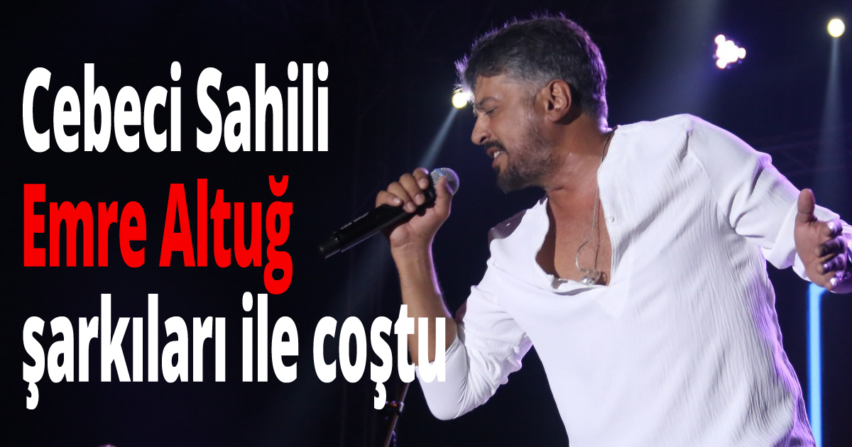 Kandıra, yaz coşkusunu Emre Altuğ ile yaşadı