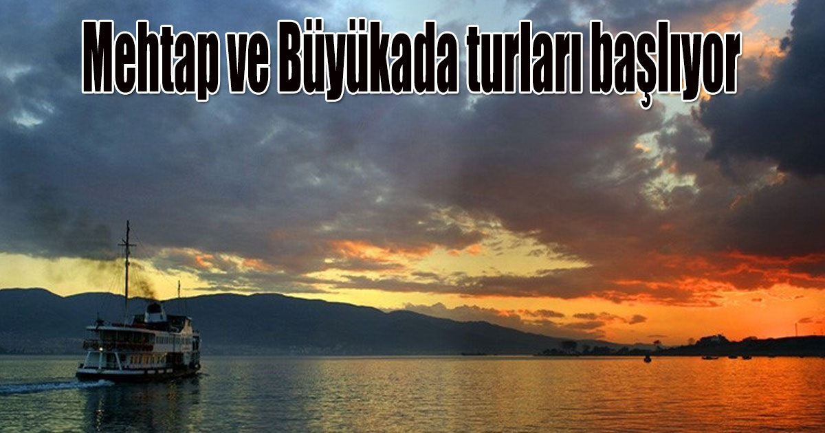 Mehtap ve Büyükada turları başlıyor