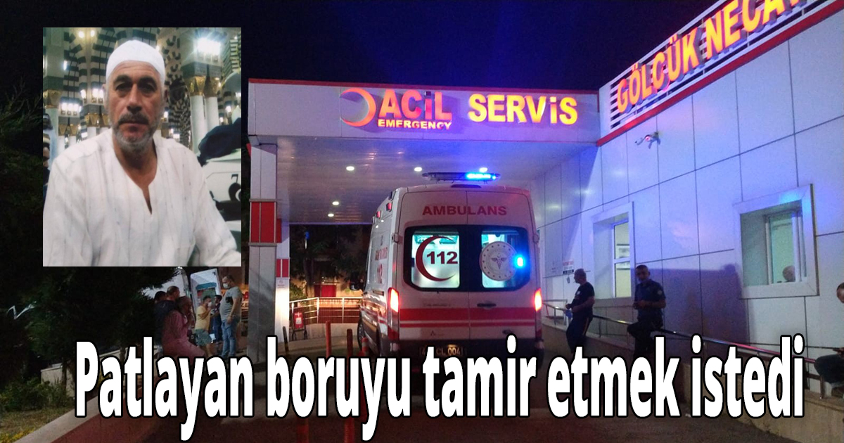 Patlayan boruyu tamir etmek istedi