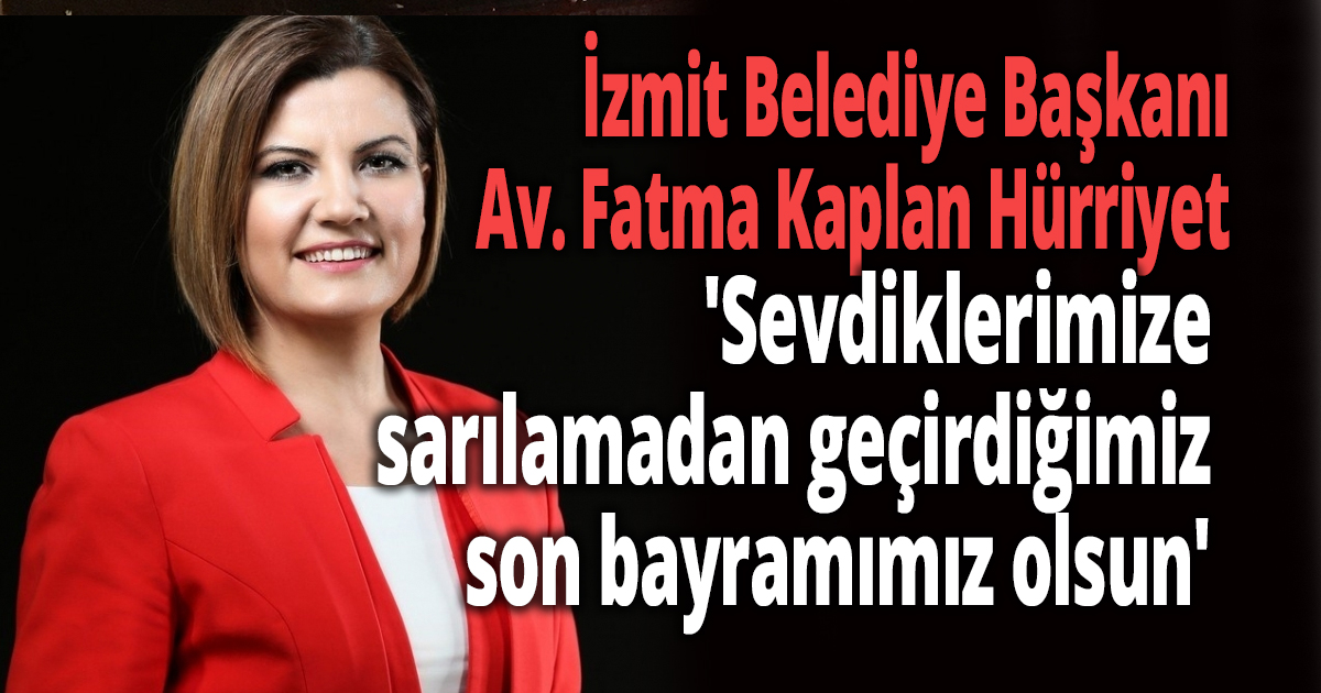 Hürriyet, Sevdiklerimize sarılamadan geçirdiğimiz son bayramımız olsun