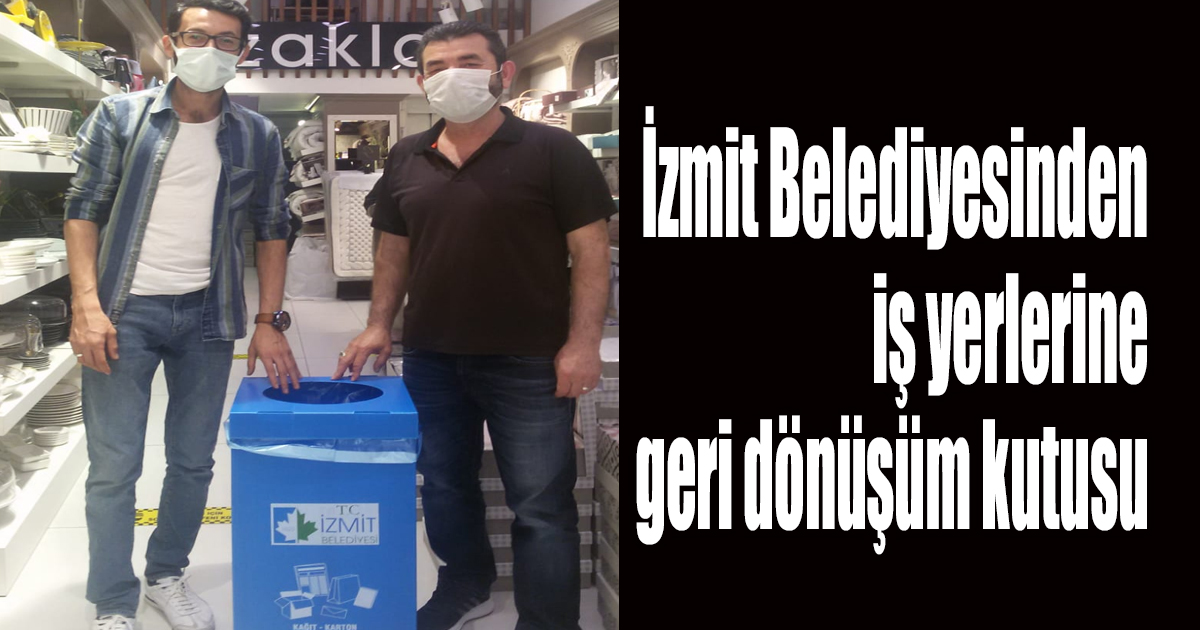 İzmit Belediyesinden iş yerlerine geri dönüşüm kutusu