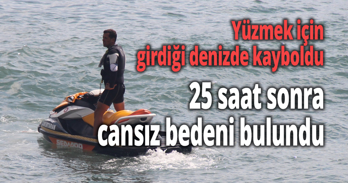 Yüzmek için girdiği denizde kayboldu