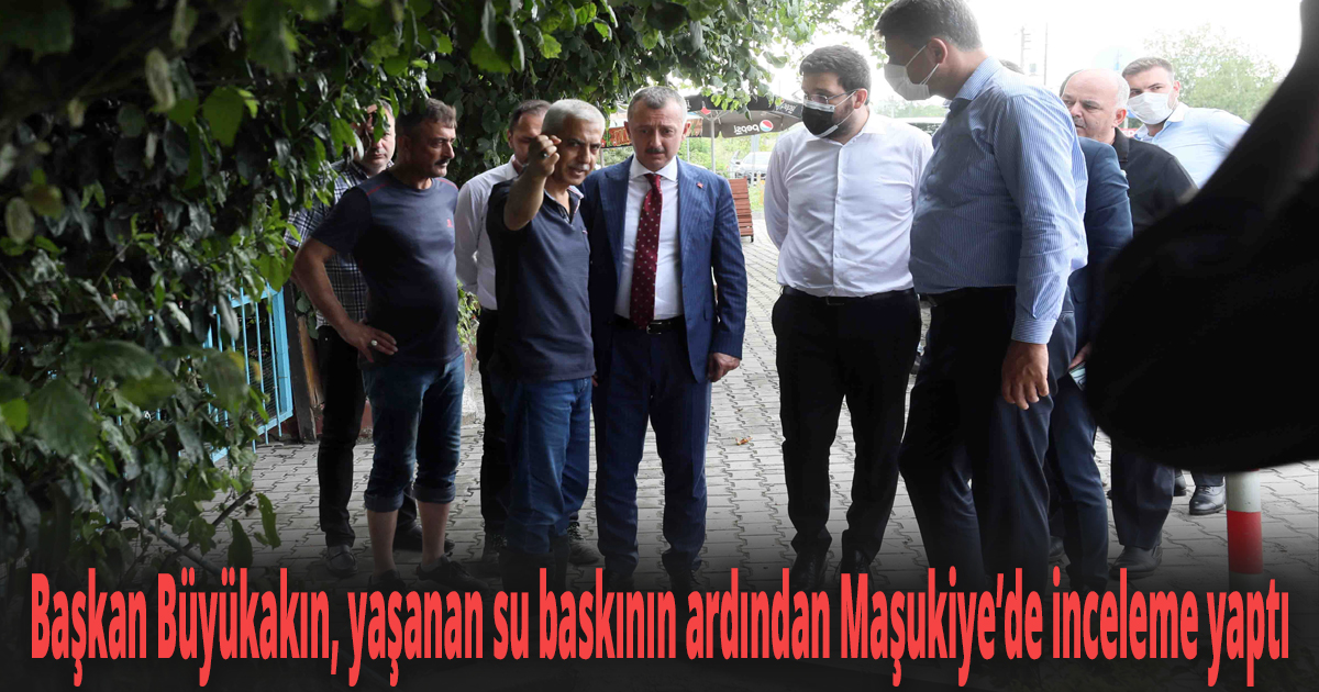  Başkan Büyükakın, yaşanan su baskının ardından Maşukiye’de inceleme yaptı