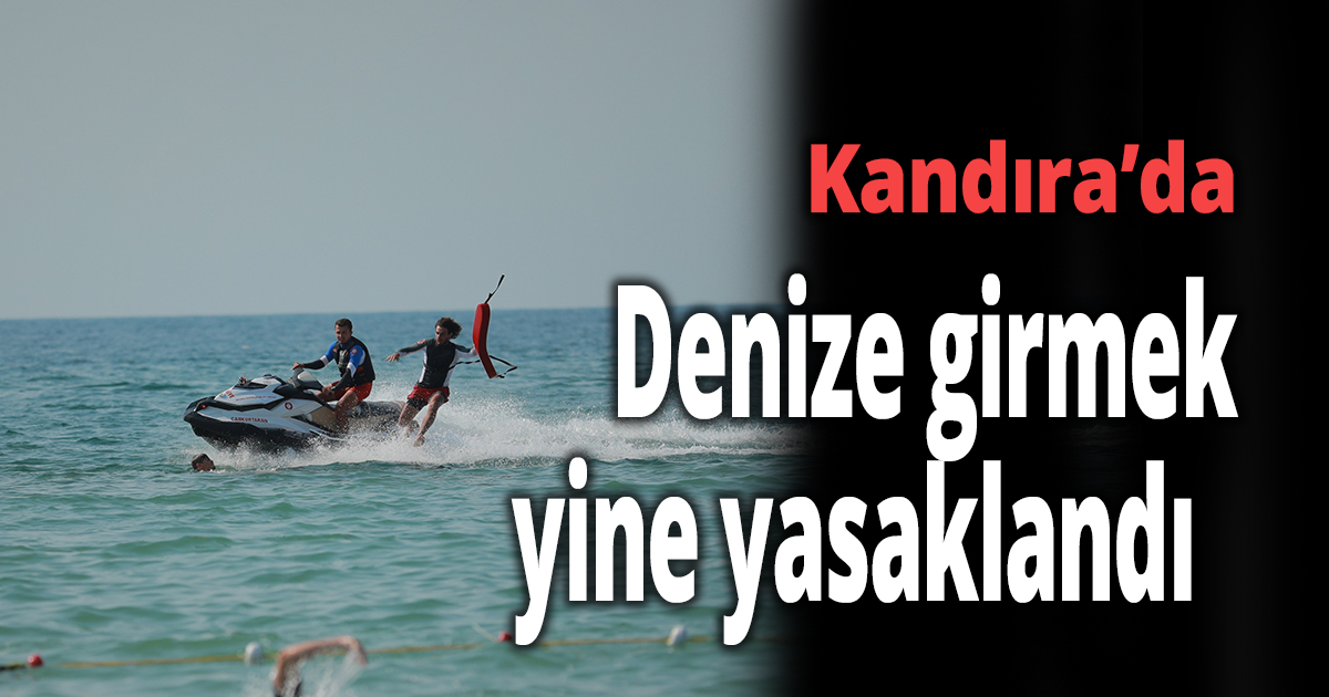 Kandıra’da denize girmek yine yasaklandı