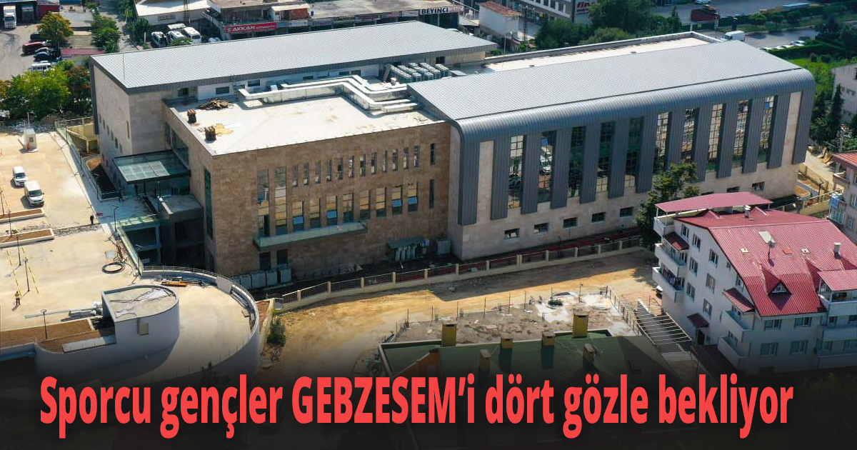  Sporcu gençler GEBZESEM’i dört gözle bekliyor