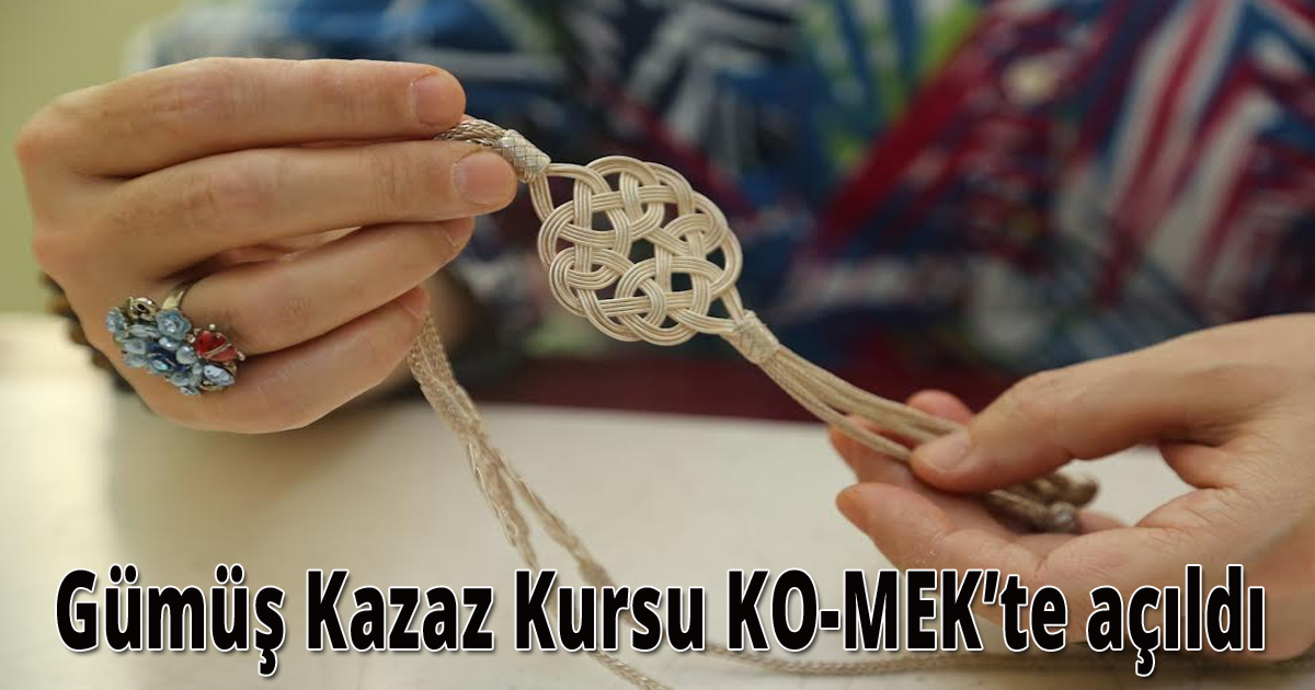 Gümüş Kazaz Kursu KO-MEK’te açıldı