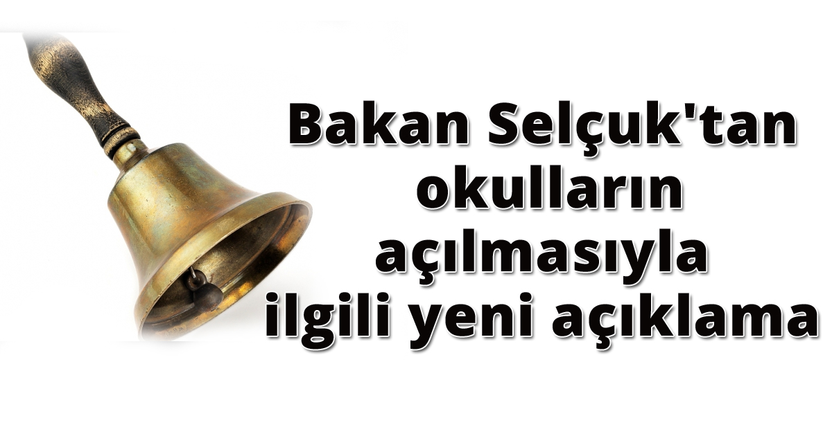 Bakan Selçuk'tan okulların açılmasıyla ilgili yeni açıklama