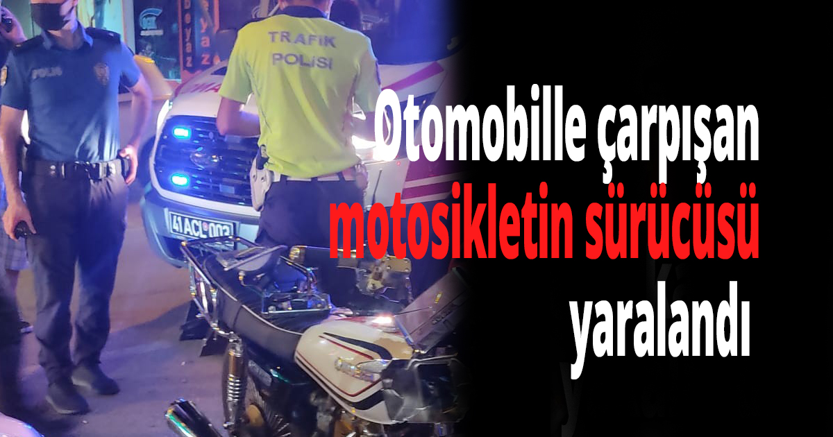 Otomobille çarpışan motosikletin sürücüsü yaralandı