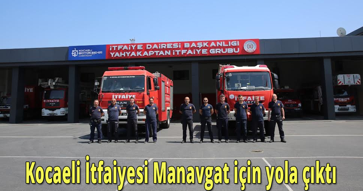 Kocaeli İtfaiyesi Manavgat için yola çıktı