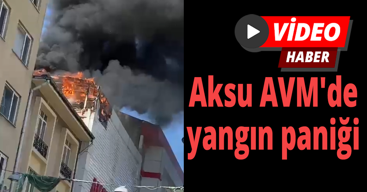 Aksu AVM'de yangın paniği