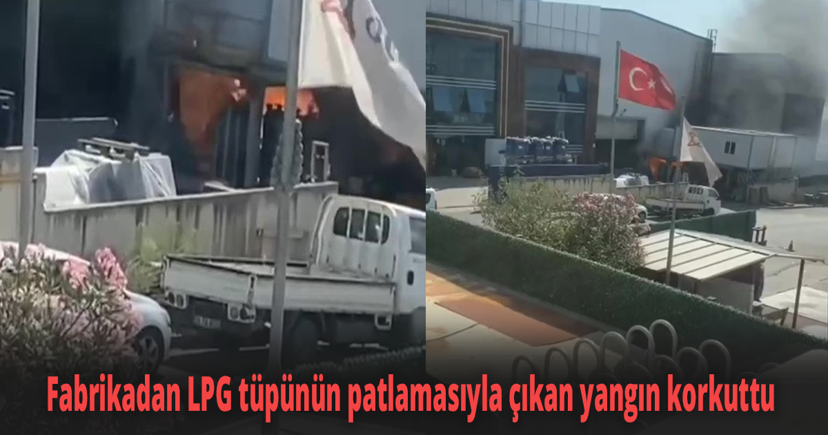 Fabrikadan LPG tüpünün patlamasıyla çıkan yangın korkuttu