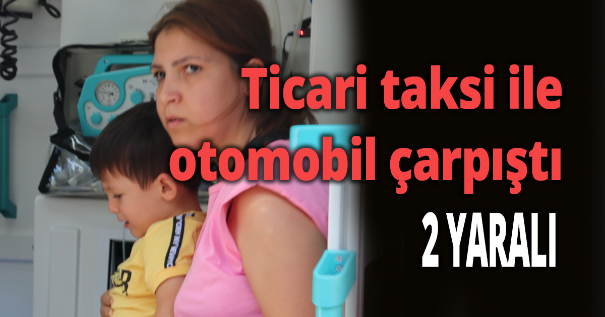 Ticari taksi ile otomobil çarpıştı