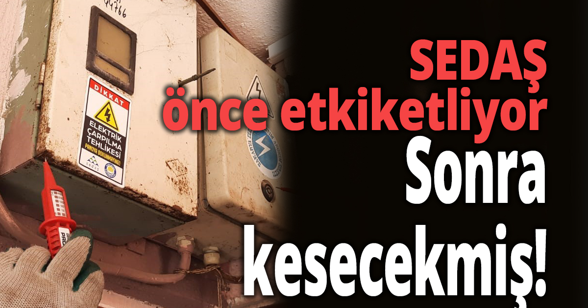 SEDAŞ önce etkiketliyor