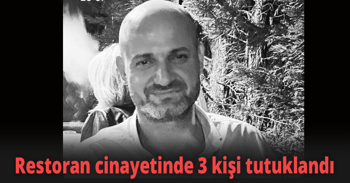 Restoran cinayetinde 3 kişi tutuklandı