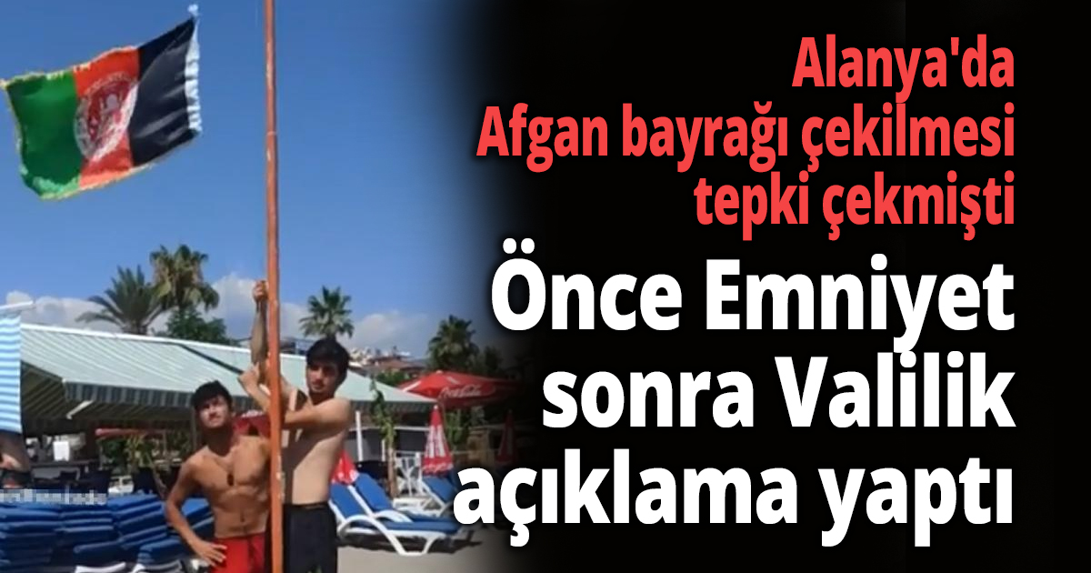 Alanya'da Afgan bayrağı çekilmesi tepki çekmişti