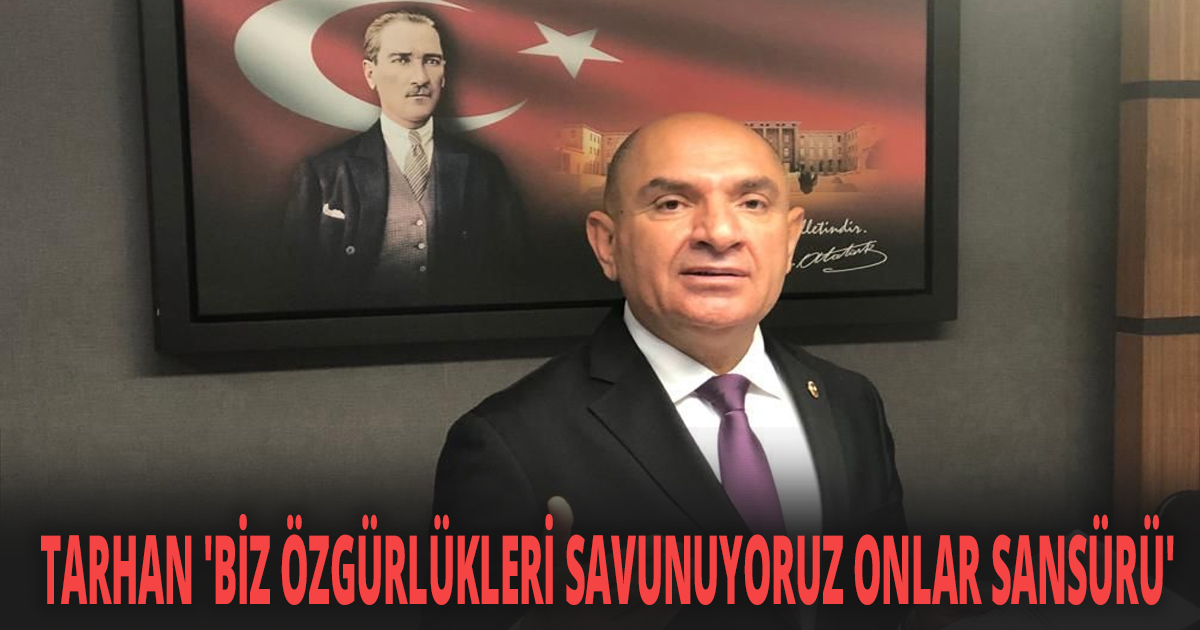 TARHAN 'BİZ ÖZGÜRLÜKLERİ SAVUNUYORUZ ONLAR SANSÜRÜ'
