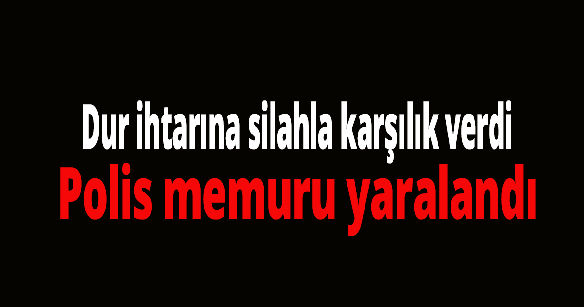 Dur ihtarına silahla karşılık verdi