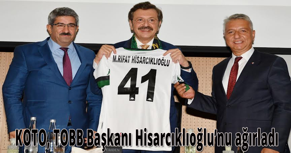 KOTO, TOBB Başkanı Hisarcıklıoğlu’nu ağırladı