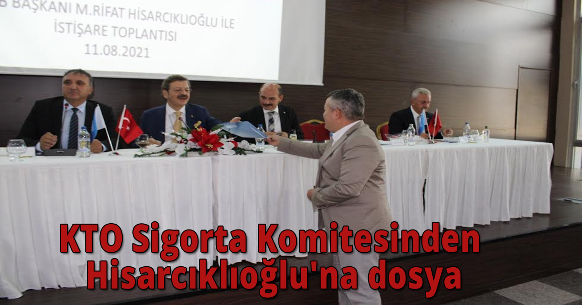 KTO Sigorta komitesinden Hisarcıklıoğlu'na dosya