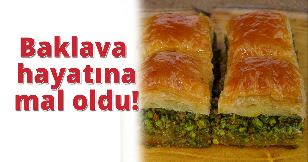 Baklava hayatına mal oldu!