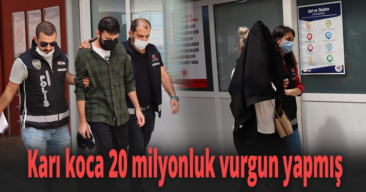 Karı koca 20 milyonluk vurgun yapmış 