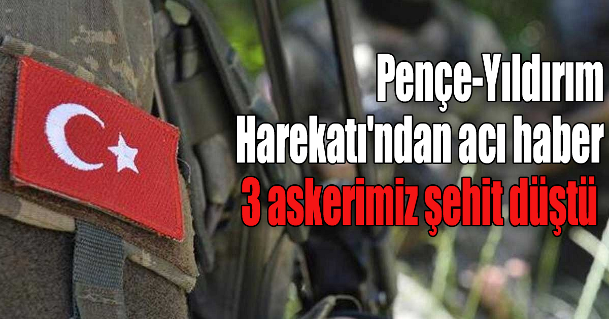 Kuzey Irak'ta sürdürülen Pençe-Yıldırım Harekatı'ndan acı haber geldi.