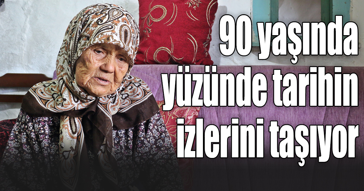 90 yaşında, yüzünde tarihin izlerini taşıyor
