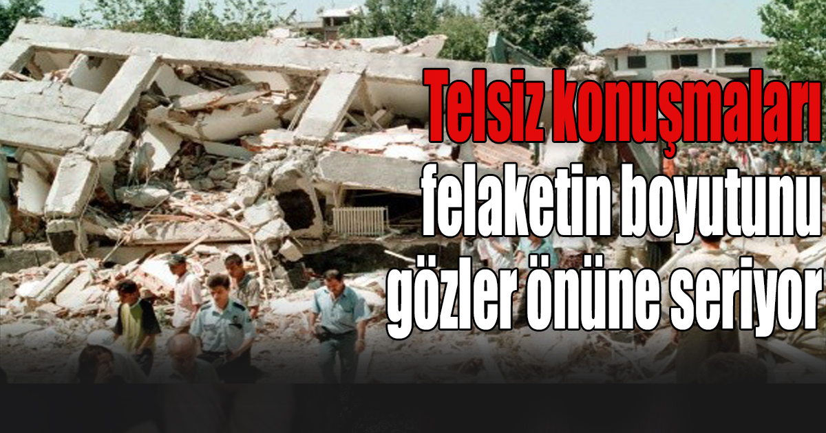 17 Ağustos gecesi polis ekiplerinin telsiz konuşmaları felaketin boyutunu gözler önüne seriyor